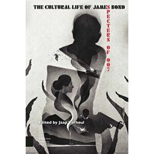 The Cultural Life of James Bond: Specters of 007, Hardcover - Jaap Verheul imagine