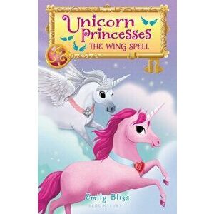 Unicorn Princesses 10: The Wing Spell, Paperback - Emily Bliss imagine
