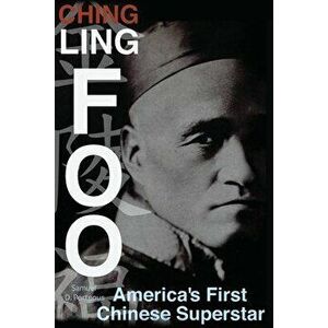 Ching Ling Foo: America's First Chinese Superstar, Paperback - Samuel D. Porteous imagine