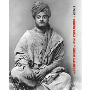 The Complete Works of Swami Vivekananda, Volume 1: Addresses at The Parliament of Religions, Karma-Yoga, Raja-Yoga, Lectures and Discourses - *** imagine