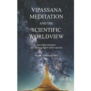 Vipassana Meditation and the Scientific Worldview: Revised & With New Essays, Paperback - Paul R. Fleischman imagine