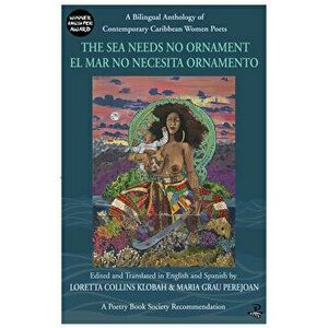 The Sea Needs No Ornament / El Mar No Necesita Ornamento: A Bilingual Anthology of Contemporary Caribbean Women Poets - Loretta Collins Klobah imagine