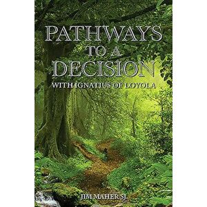Pathways to a Decision: With Ignatius of Loyola, Paperback - Jim Maher imagine