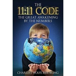 The 11: 11 Code: The Great Awakening by the Numbers, Paperback - Charles J. Wolfe imagine