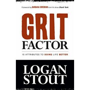 Grit Factor: 15 Attributes to Doing Life Better, Paperback - Logan Stout imagine