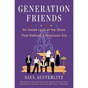 Generation Friends: An Inside Look at the Show That Defined a Television Era, Paperback - Saul Austerlitz imagine