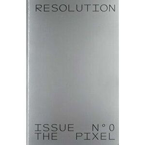 Resolution: Issue No. 0: The Pixel, Paperback - Laurens Otto imagine