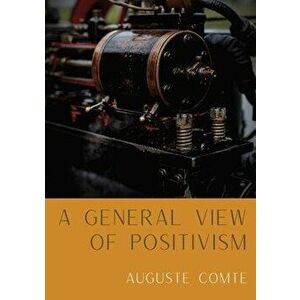 A General View of Positivism: Summary exposition of the System of Thought and Life [From Discours Sur L'Ensemble Du Positivisme] - Auguste Comte imagine