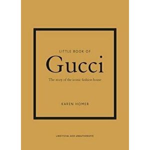 Little Book of Gucci: The Story of the Iconic Fashion House, Hardcover - Karen Homer imagine