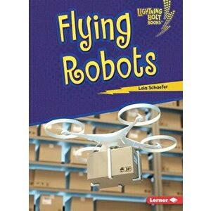 Flying Robots, Paperback - Lola Schaefer imagine