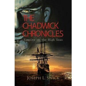 The Chadwick Chronicles: Vampire on the High Seas, Paperback - Joseph Swick imagine
