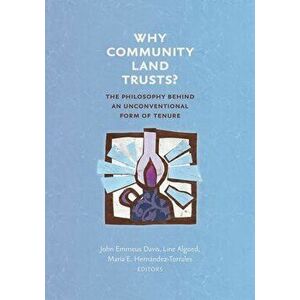 Why Community Land Trusts?: The Philosophy Behind an Unconventional Form of Tenure, Paperback - John Emmeus Davis imagine