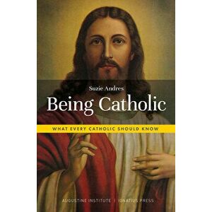 Being Catholic: What Every Catholic Should Know, Paperback - Suzie Andres imagine