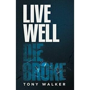 Live Well, Die Broke, Paperback - Tony Walker imagine