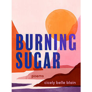 Burning Sugar, Paperback - Cicely Belle Blain imagine