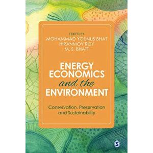 Energy Economics and the Environment: Conservation, Preservation and Sustainability, Hardcover - Sage Publications Pvt Ltd imagine