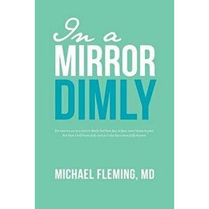 In a Mirror Dimly, Paperback - Michael Fleming imagine
