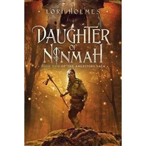 Daughter of Ninmah: Book 2 of The Ancestors Saga, A Fantasy Romance Series, Paperback - Lori Holmes imagine