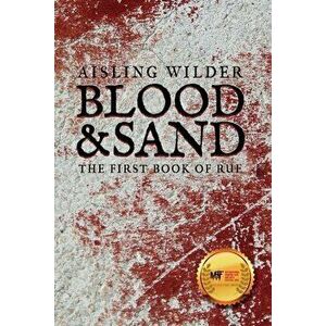 Blood & Sand: The First Book of Rue, Paperback - Aisling Wilder imagine