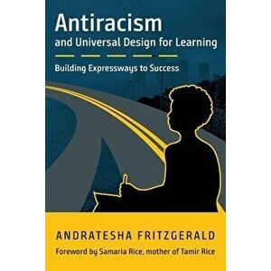 Antiracism and Universal Design for Learning: Building Expressways to Success, Paperback - Andratesha Fritzgerald imagine