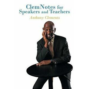 ClemNotes for Speakers and Teachers, Paperback - Anthony Clements imagine