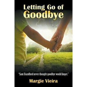 Letting Go of Goodbye, Paperback - Margie Vieira imagine
