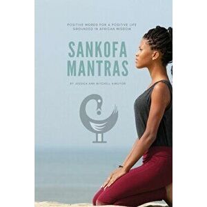 Sankofa Mantras, Paperback - Jessica Ann Mitchell Aiwuyor imagine