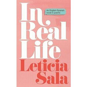 In Real Life: An English-Spanish Novel in Poems, Paperback - Leticia Sala imagine