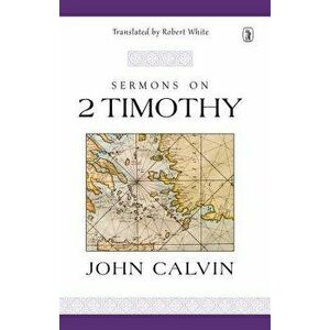 Sermons on 2 Timothy, Hardcover - John Calvin imagine