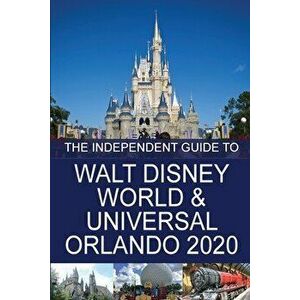 The Independent Guide to Walt Disney World and Universal Orlando 2020, Paperback - G. Costa imagine