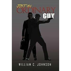 Just an Ordinary Guy, Paperback - William C. Johnson imagine