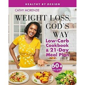Weight Loss, God's Way: Low-Carb Cookbook and 21-Day Meal Plan, Paperback - Cathy Morenzie imagine