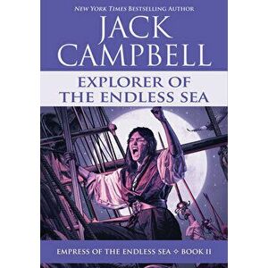 Explorer of the Endless Sea, Paperback - Jack Campbell imagine