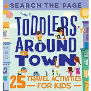 Search the Page Toddlers Around Town: 25 Travel Activities for Kids, Paperback - Hannah Sun imagine