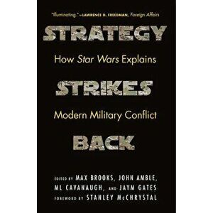 Strategy Strikes Back: How Star Wars Explains Modern Military Conflict, Paperback - Max Brooks imagine