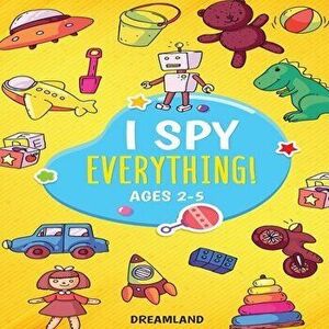 I Spy Everything! Ages 2-5: ABC's for Kids, A Fun and Educational Activity Book for Children to Learn the Alphabet - Dreamland Publishing imagine