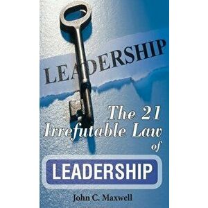 The 21 Irrefutable Law of Leadership, Paperback - John C. Maxwell imagine