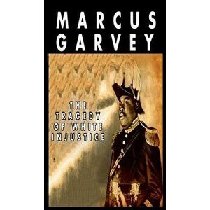 The Tragedy of White Injustice, Hardcover - Marcus Garvey imagine