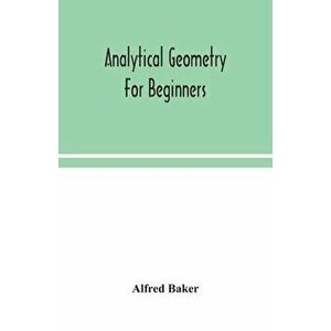 Analytical geometry for beginners, Paperback - Alfred Baker imagine