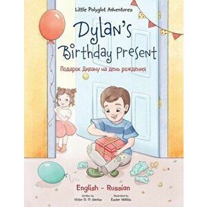 Dylan's Birthday Present: Bilingual Russian and English Edition, Paperback - Victor Dias de Oliveira Santos imagine