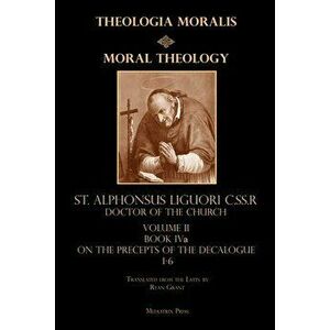 Moral Theology vol. 2a: The 1-6th Commandments, Paperback - St Alphonsus Liguori imagine