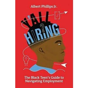 Y'all Hiring? The Black Teen's Guide to Navigating Employment, Paperback - Albert Phillips imagine