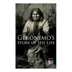 Geronimo's Story of His Life: With Original Photos, Paperback - *** imagine