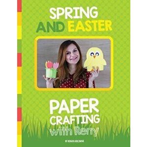 Spring and Easter Paper Crafting with Reny: 40 easy paper projects for children, Paperback - Renata Kolibova imagine