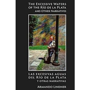 The Excessive Waters of the Río de la Plata, Paperback - Armando Lindner imagine
