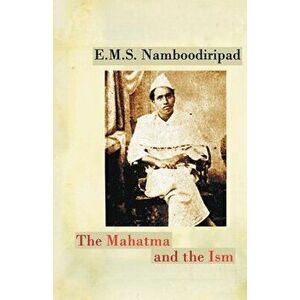 The Mahatma and the Ism, Paperback - E. M. S. Namboodiripad imagine
