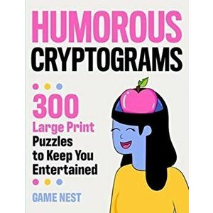 Humorous Cryptograms: 300 Large Print Puzzles To Keep You Entertained, Paperback - Game Nest imagine