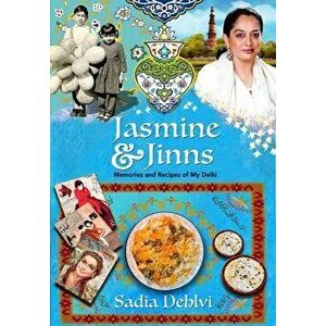 Jasmine and Jinns: Memories and Recipes of My Delhi, Paperback - Sadia Dehlvi imagine