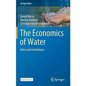 The Economics of Water: Rules and Institutions, Hardcover - Georg Meran imagine