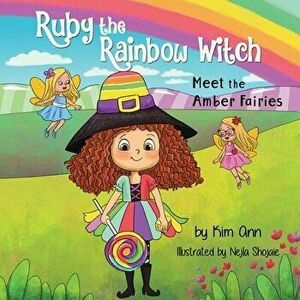 Ruby the Rainbow Witch: Meet the Amber Fairies, Paperback - Kim Ann imagine